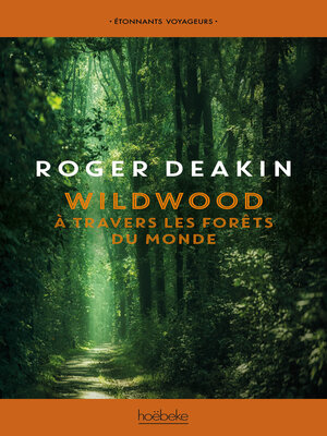cover image of Wildwood. À travers les forêts du monde